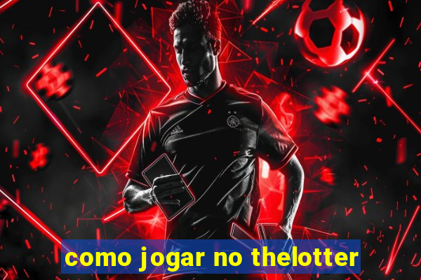 como jogar no thelotter